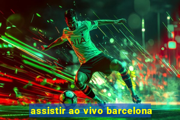 assistir ao vivo barcelona